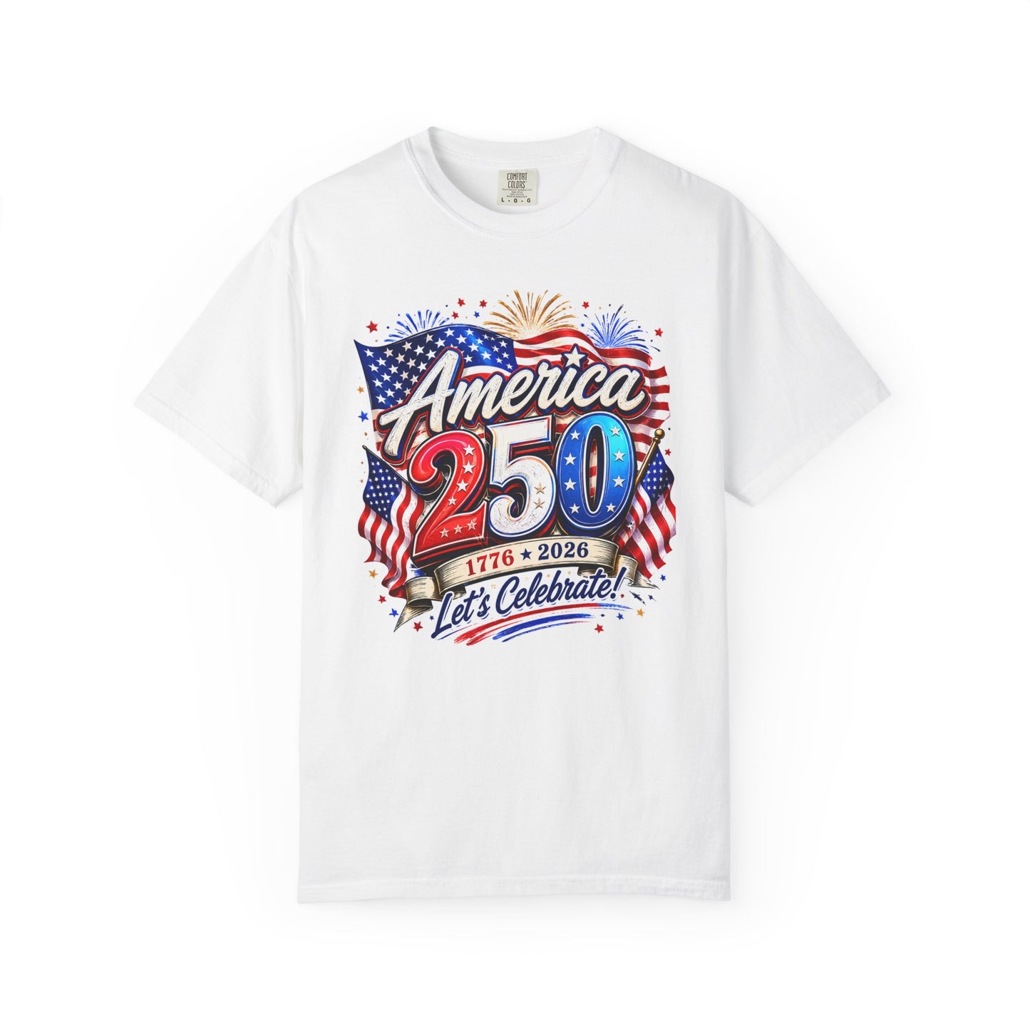 America 250 Celebration T-Shirt — "America 250: 1776–2026, Let's Celebrate" Patriotic Independence Day Tee
