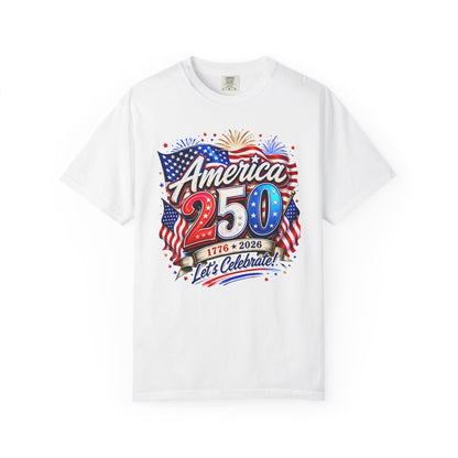 America 250 Celebration T-Shirt — "America 250: 1776–2026, Let's Celebrate" Patriotic Independence Day Tee